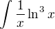 $\int \frac 1x \ln^3 x$