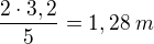 $\frac{2\cdot 3,2}{5}=1,28\;m$