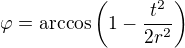 $\varphi=\arccos\left(1-\frac{t^2}{2r^2}\right)$
