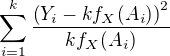 $\sum_{i=1}^k\frac{\left(Y_i-kf_X(A_i)\right)^2}{kf_X(A_i)}$