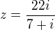 $z=\frac{22i}{7+i}$