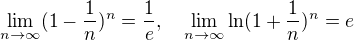 $\lim_{n\to\infty} (1-\frac{1}{n})^n = \frac{1}{e}, \quad \lim_{n\to\infty} \ln (1+\frac{1}{n})^n = e$