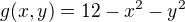 $g(x, y)=12-x^2-y^2$