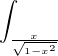 $\int_{\frac{x}{\sqrt{1-x^2}}}^{}$