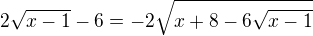 $2\sqrt{x-1}-6=-2\sqrt{x+8-6\sqrt{x-1}}$