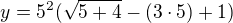 $y=5^{2}(\sqrt{5+4}-(3\cdot 5)+1)$
