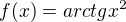 $f(x)=arctg x^{2}$