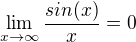 $\lim_{x\to\infty } \frac{sin(x)}{x} =0$