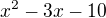 $x^2-3x-10$