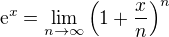 $\mathrm{e}^x = \lim_{n \to \infty} \( 1 + \frac xn \)^n$