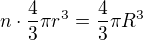 $n\cdot \frac{4}{3}\pi r^{3}=\frac{4}{3}\pi R^{3}$