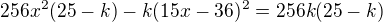 $256x^2(25-k) - k(15x-36)^2 = 256k(25-k)$
