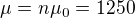 $\mu=n\mu_0=1250$