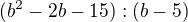 $(b^2-2b-15):(b-5)$