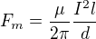 $F_{m}=\frac{\mu }{2\pi }\frac{I^{2}l}{d}$