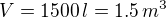 $V = 1500\,l = 1.5\,m^3$