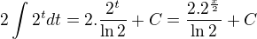 $2\int{2^t dt}=2.\frac{2^t}{\ln 2}+C=\frac{2.2^\frac{x}{2}}{\ln 2}+C$