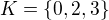 $K=\{0,2,3\}$