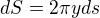 $dS = 2\pi yds$