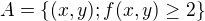 kopírovat do textarea $A=\{(x,y); f(x,y)\ge 2\}$