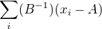 $\sum_{i}(B^{-1})(x_{i}-A)$