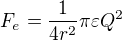 $F_{e}=\frac{1}{4r^{2}}\pi \varepsilon Q^{2}$