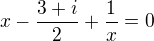$x-\frac{3+i}2 +\frac 1x=0$
