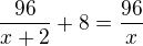 $\frac{96}{x+2}+8=\frac{96}{x}$