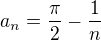 $a_n=\frac{\pi}{2}-\frac{1}{n}$