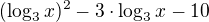 $(\log_3{x})^{2} - 3\cdot \log_3{x} - 10$
