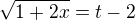 $\sqrt{1+2x} = t - 2$