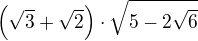 kopírovat do textarea $ \left( \sqrt {3}+\sqrt {2}\right) \cdot \sqrt {5-2\sqrt {6}} $