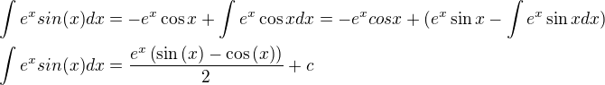 $\int e^x sin(x) dx = -e^x \cos{x} + \int e^x \cos{x} dx= -e^x cosx + (e^x\sin{x} - \int e^x \sin{x} dx)\nl\int e^x sin(x) dx =\frac{e^x\left(\sin{\left(x\right)-\cos{\left(x\right)}}\right)}{2}+c$
