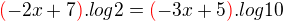 $\color{red}(\color{black}-2x+7\color{red})\color{black} . log 2 =\color{red}(\color{black} -3x+5\color{red})\color{black} . log 10$