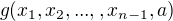 $g(x_1,x_2, ...,,x_{n-1}, a)$