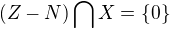 $(Z-N) \bigcap_{}^{}X=\{0\}$