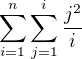 $\sum_{i=1}^{n}\sum_{j=1}^{i}\frac{j^2}{i}$