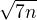 $\sqrt{7n}$