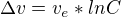 $\Delta v = v_e*ln C$