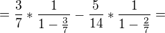 $=\frac{3}{7}*\frac{1}{1-\frac{3}{7}}-\frac{5}{14}*\frac{1}{1-\frac{2}{7}}=$