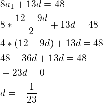 $8a_1+13d=48\nl8*\frac{12-9d}{2}+13d=48\nl4*(12-9d)+13d=48\nl48-36d+13d=48\nl-23d=0\nld=-\frac{1}{23}$