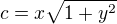 $c= x\sqrt{1+y^{2}}$