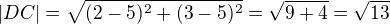 $|DC|=\sqrt{(2-5)^2+(3-5)^2}=\sqrt{9+4}=\sqrt{13}$