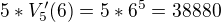 $5 * V_5'(6) = 5 * 6^5 = 38880$