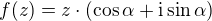 $f(z) = z\cdot ( \cos \alpha + \text{i}\sin \alpha )$