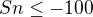 kopírovat do textarea $Sn\le -100$