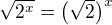 $\sqrt{2^x} = \big(\sqrt{2}\big)^x$