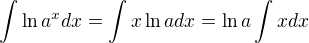$\int\ln a^x dx=\int x\ln a dx=\ln a\int x dx$