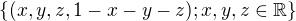 $\{(x,y,z,1-x-y-z);x,y,z\in\mathbb{R}\}$
