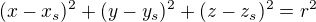 $(x-x_{s})^{2}+(y-y_{s})^{2}+(z-z_{s})^{2}=r^{2}$